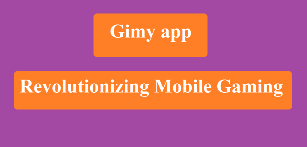 gimy app: Revolutionizing Mobile Gaming