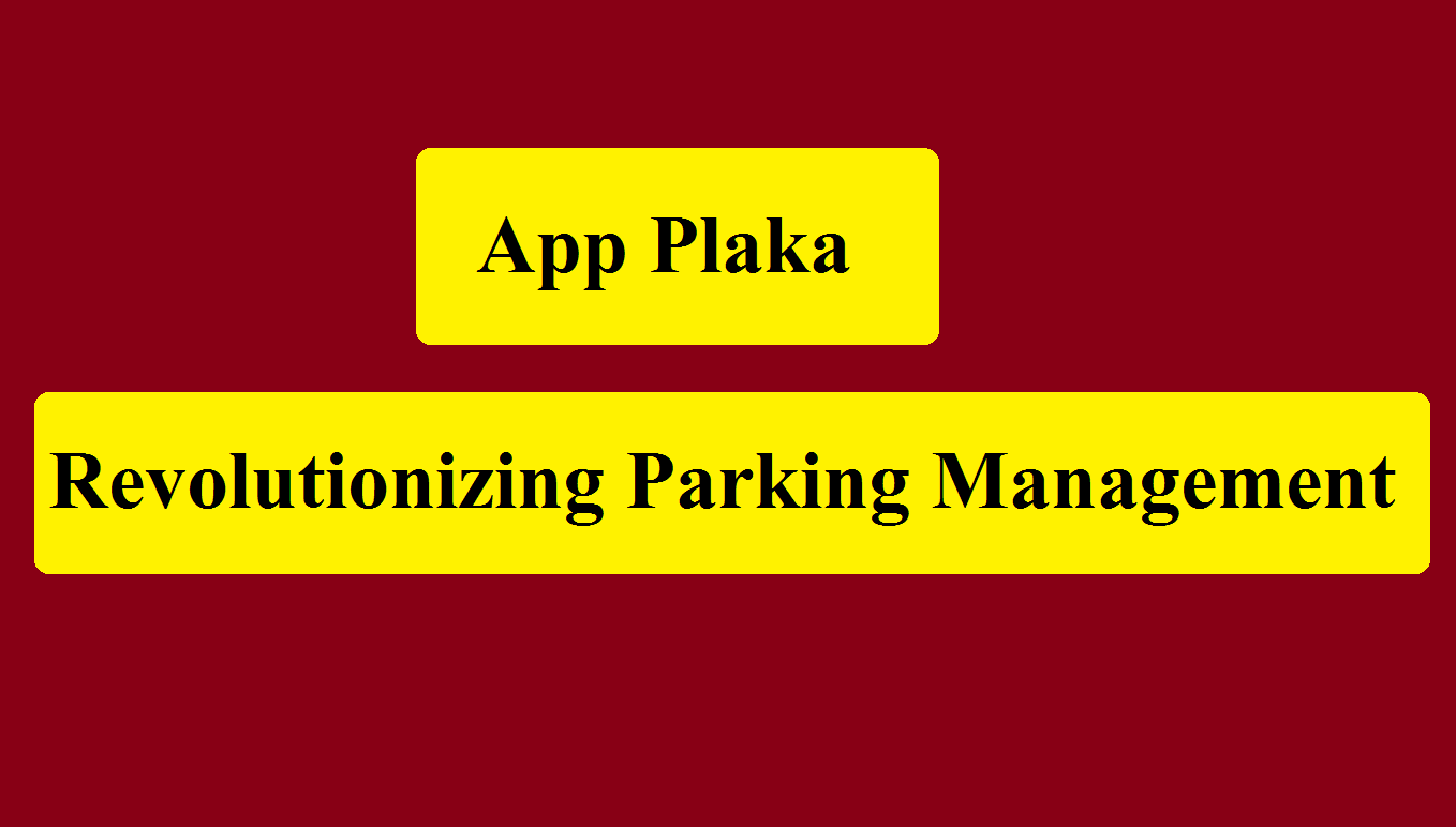 App Plaka: Revolutionizing Parking Management